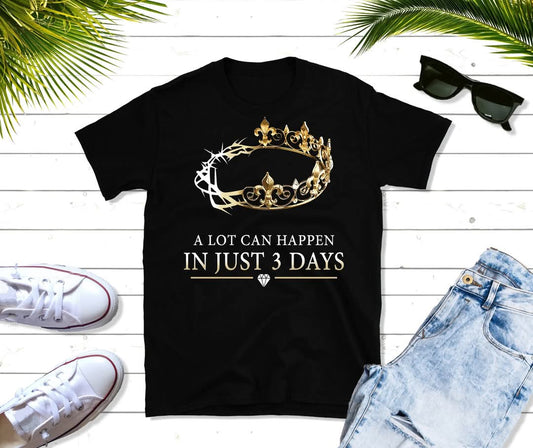 A Lot Can Happen in 3 Days T-Shirt